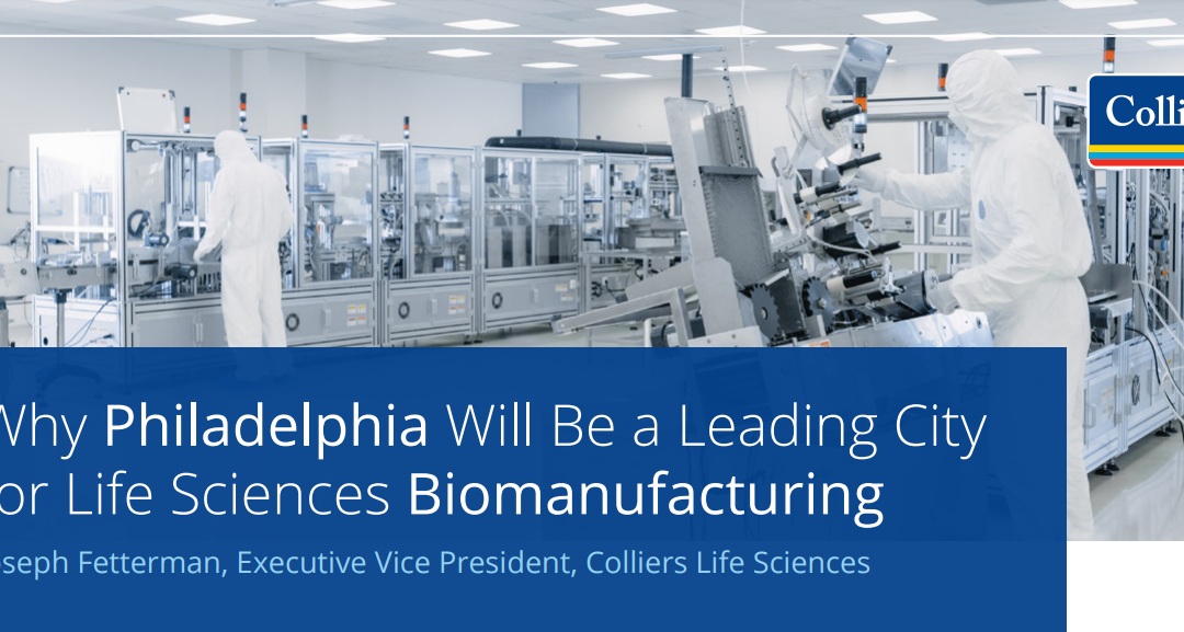 Why Philadelphia Will Be a Leading City for Life Sciences Biomanufacturing